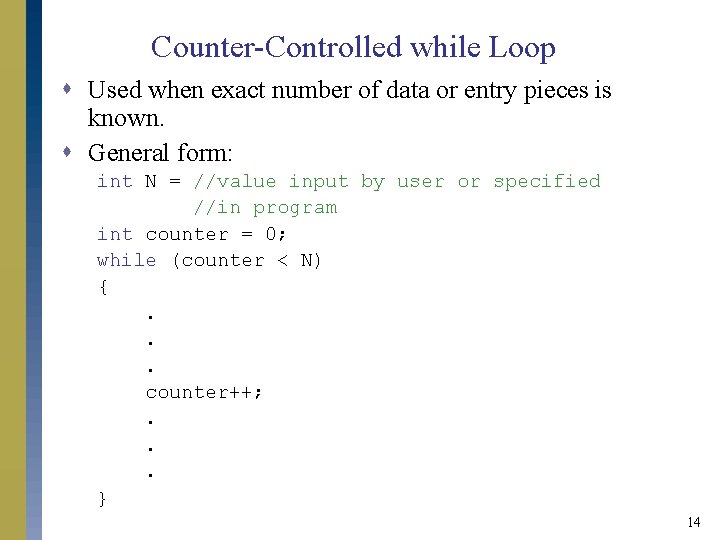 Counter-Controlled while Loop s Used when exact number of data or entry pieces is