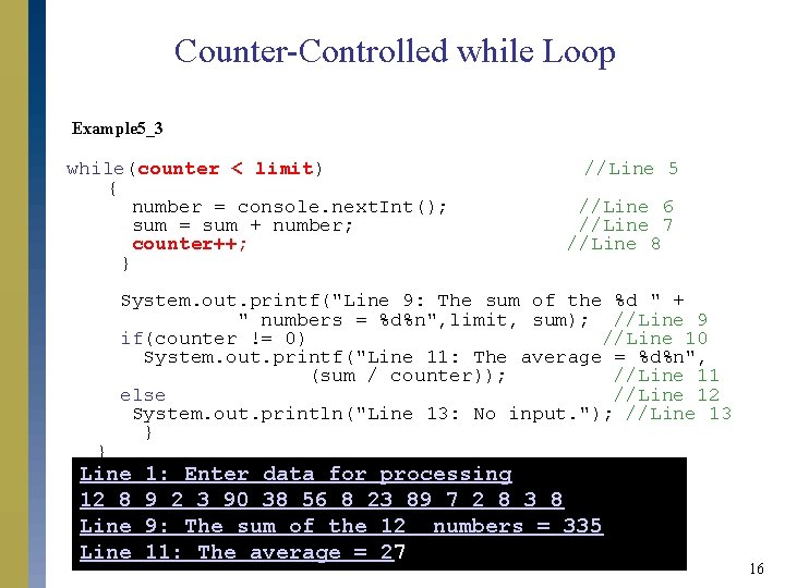 Counter-Controlled while Loop Example 5_3 while(counter < limit) { number = console. next. Int();
