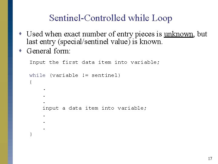 Sentinel-Controlled while Loop s Used when exact number of entry pieces is unknown, but
