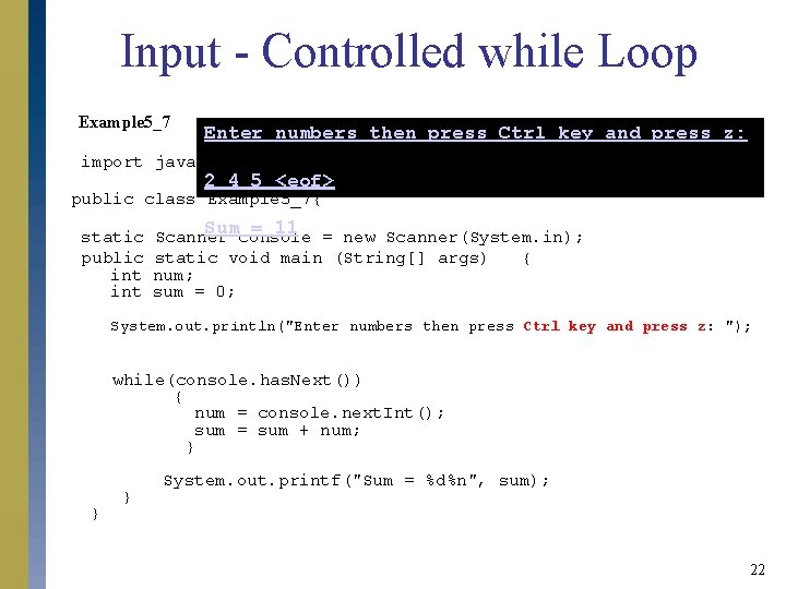 Input - Controlled while Loop Example 5_7 Enter numbers then press Ctrl key and