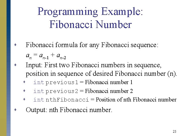 Programming Example: Fibonacci Number s Fibonacci formula for any Fibonacci sequence: an = an-1