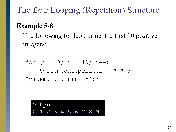 The for Looping (Repetition) Structure Example 5 -8 The following for loop prints the