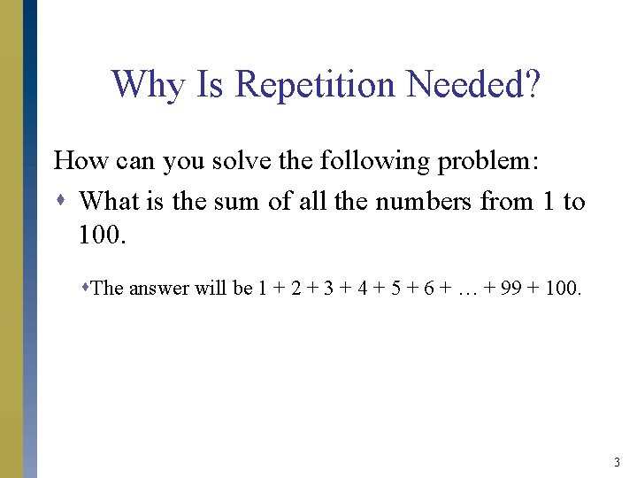Why Is Repetition Needed? How can you solve the following problem: s What is