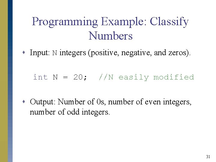 Programming Example: Classify Numbers s Input: N integers (positive, negative, and zeros). int N