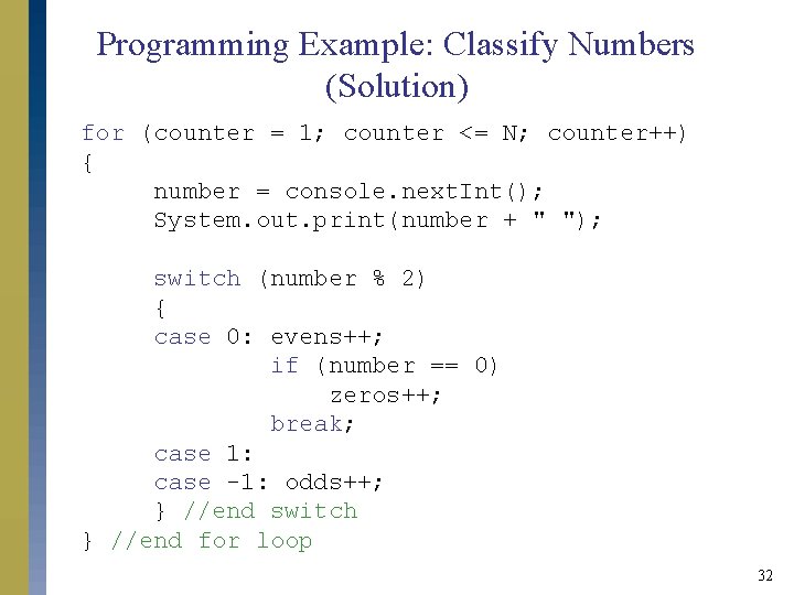 Programming Example: Classify Numbers (Solution) for (counter = 1; counter <= N; counter++) {