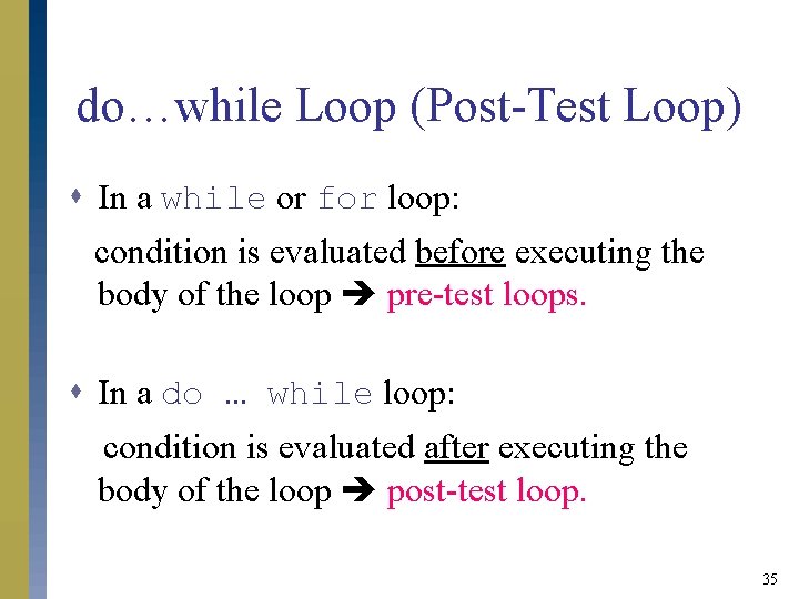 do…while Loop (Post-Test Loop) s In a while or for loop: condition is evaluated