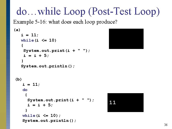 do…while Loop (Post-Test Loop) Example 5 -16: what does each loop produce? (a) i