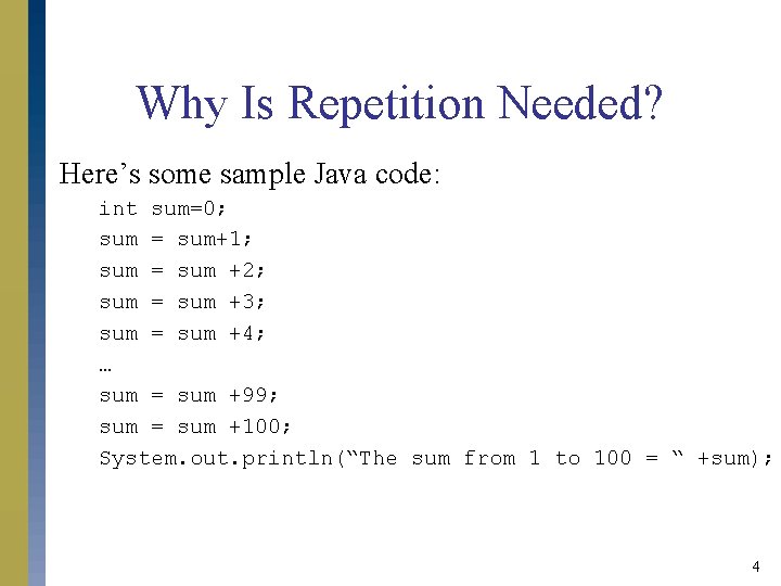 Why Is Repetition Needed? Here’s some sample Java code: int sum=0; sum = sum+1;