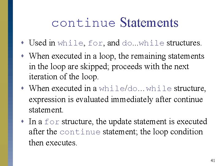 continue Statements s Used in while, for, and do. . . while structures. s