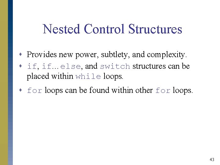 Nested Control Structures s Provides new power, subtlety, and complexity. s if, if…else, and