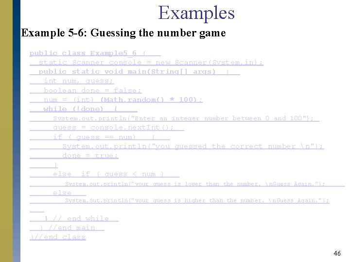 Examples Example 5 -6: Guessing the number game public class Example 5_6 { static