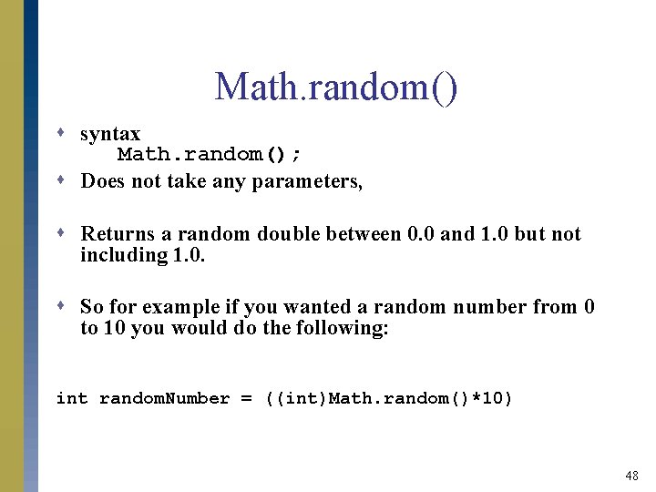 Math. random() s syntax Math. random(); s Does not take any parameters, s Returns