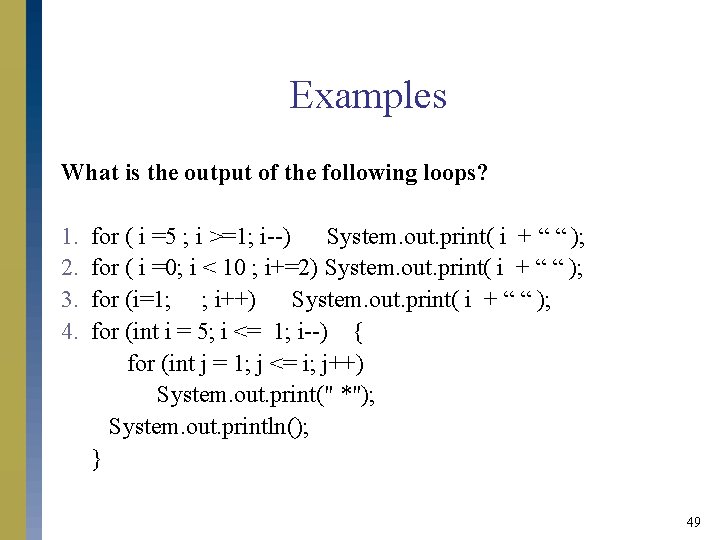 Examples What is the output of the following loops? 1. 2. 3. 4. for