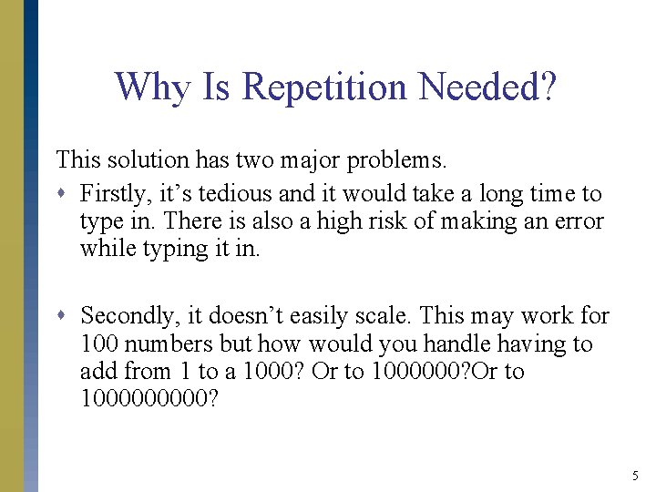 Why Is Repetition Needed? This solution has two major problems. s Firstly, it’s tedious