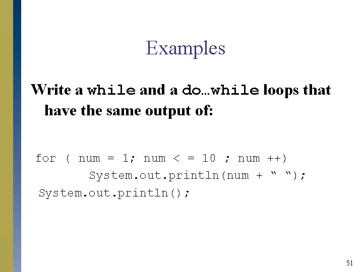 Examples Write a while and a do…while loops that have the same output of: