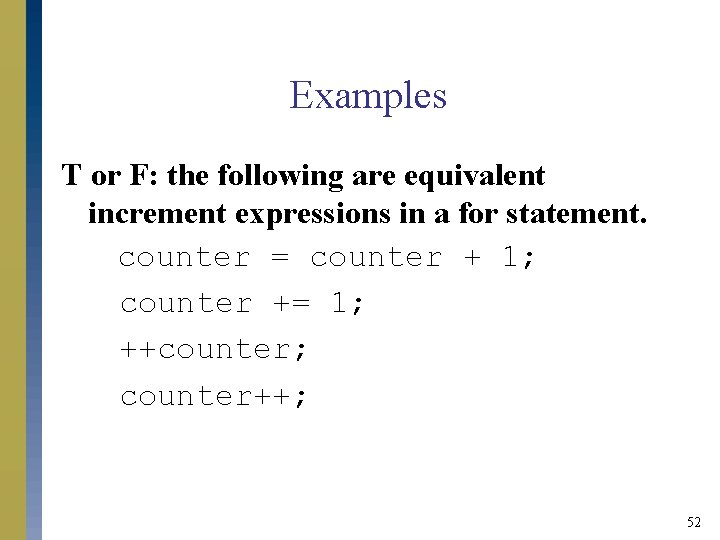 Examples T or F: the following are equivalent increment expressions in a for statement.