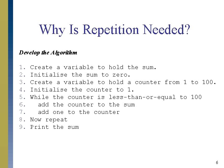 Why Is Repetition Needed? Develop the Algorithm 1. 2. 3. 4. 5. 6. 7.