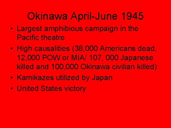 Okinawa April-June 1945 • Largest amphibious campaign in the Pacific theatre • High causalities