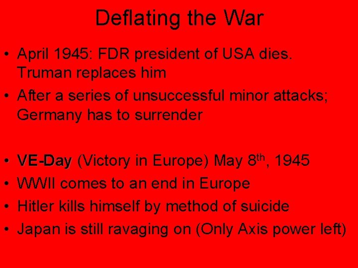 Deflating the War • April 1945: FDR president of USA dies. Truman replaces him