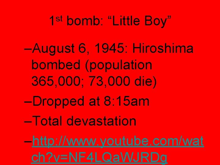 1 st bomb: “Little Boy” –August 6, 1945: Hiroshima bombed (population 365, 000; 73,