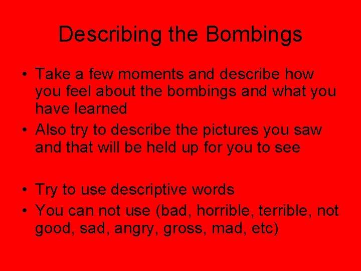 Describing the Bombings • Take a few moments and describe how you feel about