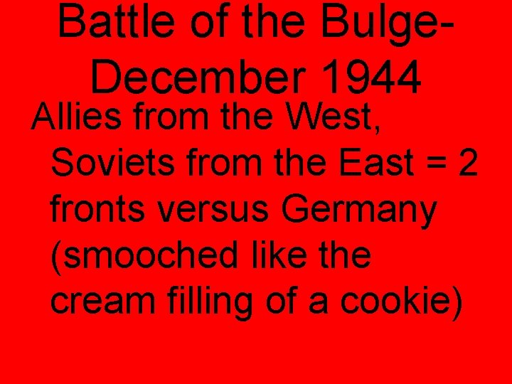 Battle of the Bulge. December 1944 Allies from the West, Soviets from the East