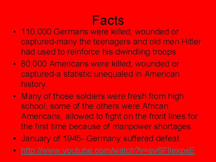 Facts • 110, 000 Germans were killed, wounded or captured-many the teenagers and old