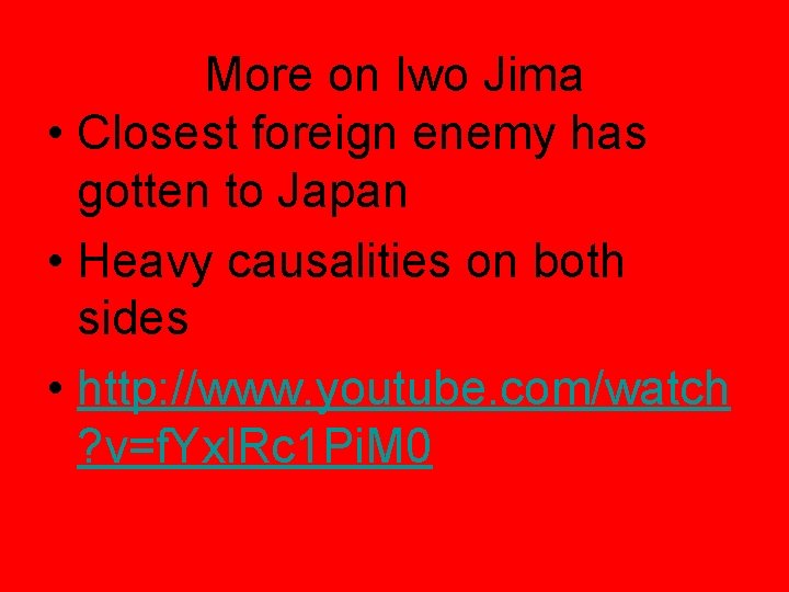 More on Iwo Jima • Closest foreign enemy has gotten to Japan • Heavy