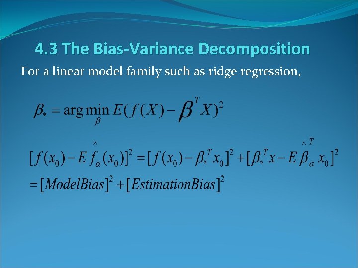 4. 3 The Bias-Variance Decomposition For a linear model family such as ridge regression,