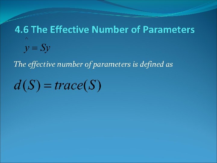 4. 6 The Effective Number of Parameters The effective number of parameters is defined