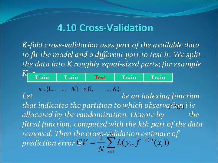 4. 10 Cross-Validation K-fold cross-validation uses part of the available data to fit the