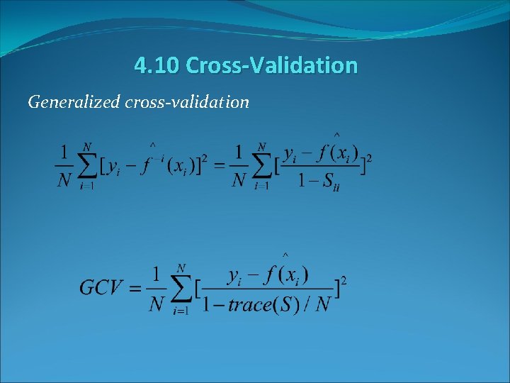 4. 10 Cross-Validation Generalized cross-validation 