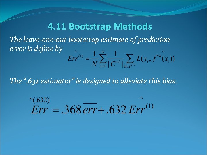 4. 11 Bootstrap Methods The leave-one-out bootstrap estimate of prediction error is define by