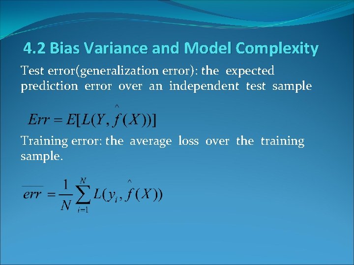 4. 2 Bias Variance and Model Complexity Test error(generalization error): the expected prediction error