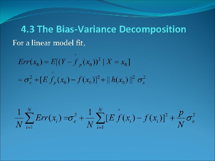 4. 3 The Bias-Variance Decomposition For a linear model fit, 