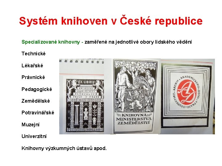 Systém knihoven v České republice Specializované knihovny - zaměřené na jednotlivé obory lidského vědění