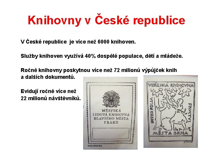 Knihovny v České republice V České republice je více než 6000 knihoven. Služby knihoven