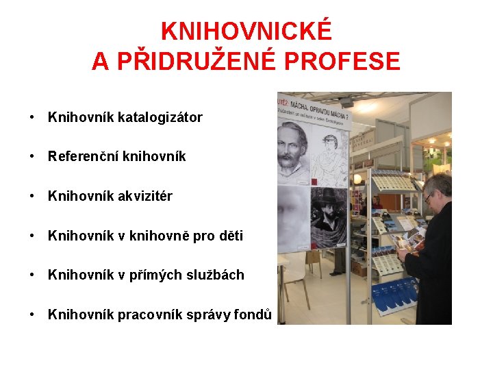 KNIHOVNICKÉ A PŘIDRUŽENÉ PROFESE • Knihovník katalogizátor • Referenční knihovník • Knihovník akvizitér •