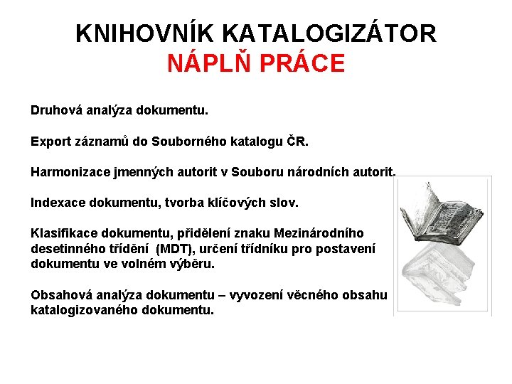 KNIHOVNÍK KATALOGIZÁTOR NÁPLŇ PRÁCE Druhová analýza dokumentu. Export záznamů do Souborného katalogu ČR. Harmonizace