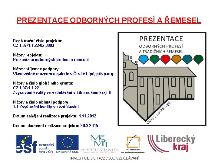 PREZENTACE ODBORNÝCH PROFESÍ A ŘEMESEL Registrační číslo projektu: CZ. 1. 07/1. 1. 22/02. 0003