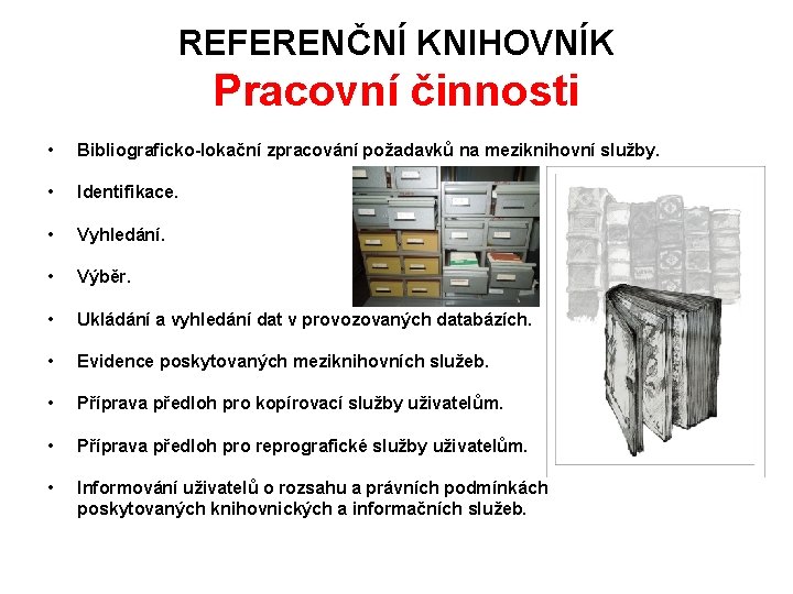 REFERENČNÍ KNIHOVNÍK Pracovní činnosti • Bibliograficko-lokační zpracování požadavků na meziknihovní služby. • Identifikace. •