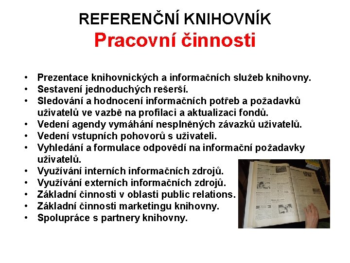 REFERENČNÍ KNIHOVNÍK Pracovní činnosti • Prezentace knihovnických a informačních služeb knihovny. • Sestavení jednoduchých