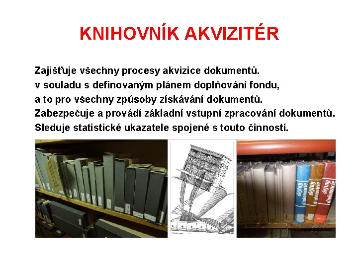 KNIHOVNÍK AKVIZITÉR Zajišťuje všechny procesy akvizice dokumentů. v souladu s definovaným plánem doplňování fondu,