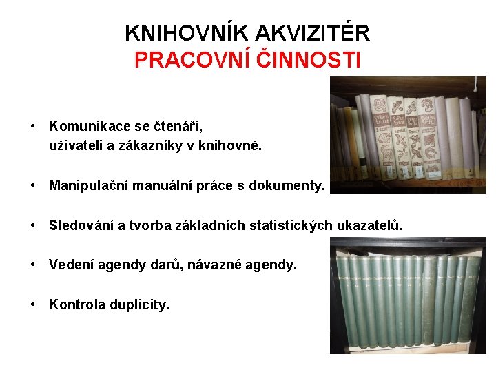 KNIHOVNÍK AKVIZITÉR PRACOVNÍ ČINNOSTI • Komunikace se čtenáři, uživateli a zákazníky v knihovně. •