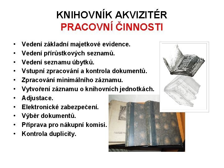 KNIHOVNÍK AKVIZITÉR PRACOVNÍ ČINNOSTI • • • Vedení základní majetkové evidence. Vedení přírůstkových seznamů.