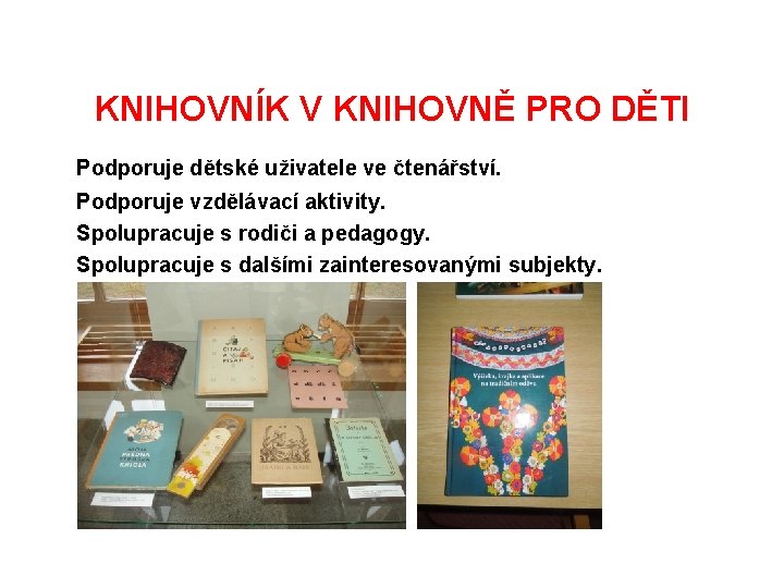 KNIHOVNÍK V KNIHOVNĚ PRO DĚTI Podporuje dětské uživatele ve čtenářství. Podporuje vzdělávací aktivity. Spolupracuje