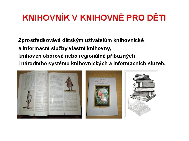 KNIHOVNÍK V KNIHOVNĚ PRO DĚTI Zprostředkovává dětským uživatelům knihovnické a informační služby vlastní knihovny,