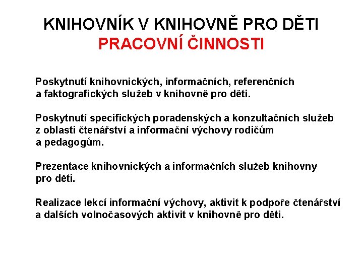 KNIHOVNÍK V KNIHOVNĚ PRO DĚTI PRACOVNÍ ČINNOSTI Poskytnutí knihovnických, informačních, referenčních a faktografických služeb