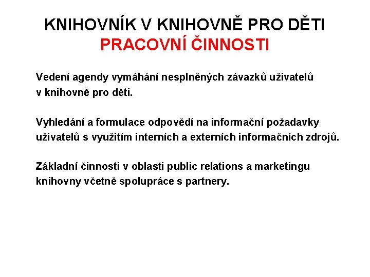 KNIHOVNÍK V KNIHOVNĚ PRO DĚTI PRACOVNÍ ČINNOSTI Vedení agendy vymáhání nesplněných závazků uživatelů v