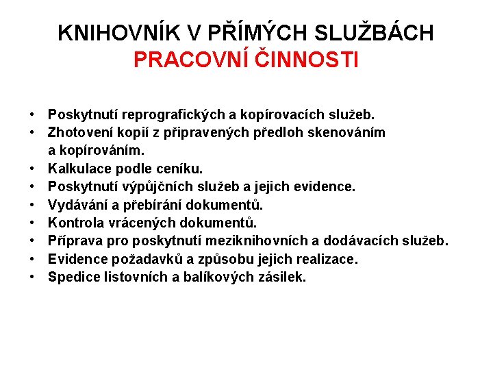 KNIHOVNÍK V PŘÍMÝCH SLUŽBÁCH PRACOVNÍ ČINNOSTI • Poskytnutí reprografických a kopírovacích služeb. • Zhotovení